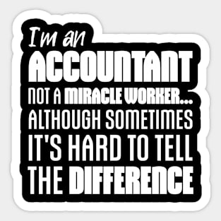 I'm an Accountant not a miracle worker... although sometimes it's hard to tell the difference Sticker